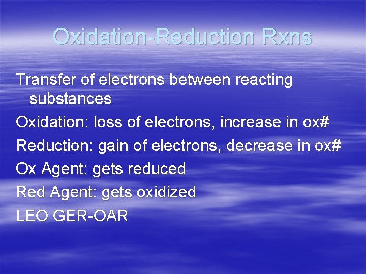 Oxidation-Reduction Rxns Transfer of electrons between reacting substances Oxidation: loss of electrons, increase in