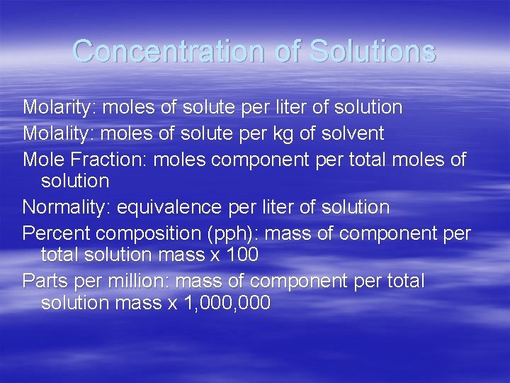 Concentration of Solutions Molarity: moles of solute per liter of solution Molality: moles of