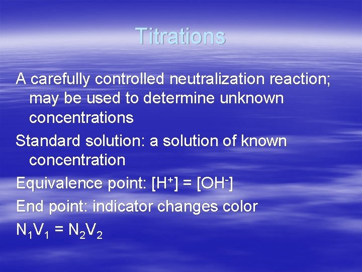 Titrations A carefully controlled neutralization reaction; may be used to determine unknown concentrations Standard