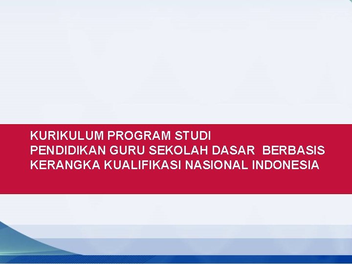 KURIKULUM PROGRAM STUDI PENDIDIKAN GURU SEKOLAH DASAR BERBASIS KERANGKA KUALIFIKASI NASIONAL INDONESIA 