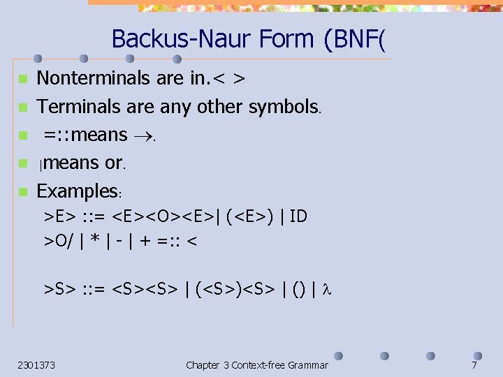 Backus-Naur Form (BNF( n n n Nonterminals are in. < > Terminals are any