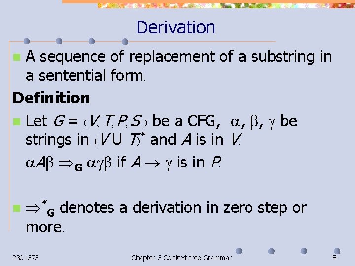 Derivation A sequence of replacement of a substring in a sentential form. Definition n