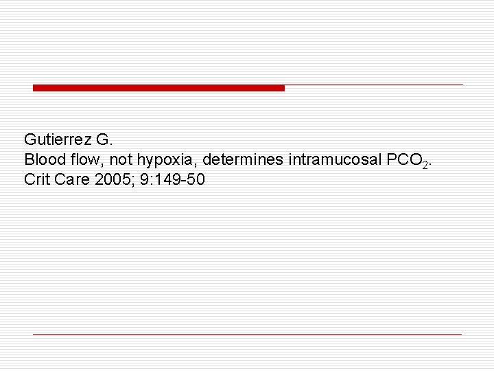 Gutierrez G. Blood flow, not hypoxia, determines intramucosal PCO 2. Crit Care 2005; 9: Gutierrez G. Blood flow, not hypoxia, determines intramucosal PCO 2. Crit Care 2005; 9:
