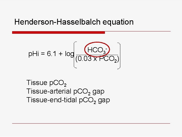 Henderson-Hasselbalch equation HCO 3 p. Hi = 6. 1 + log (0. 03 x Henderson-Hasselbalch equation HCO 3 p. Hi = 6. 1 + log (0. 03 x
