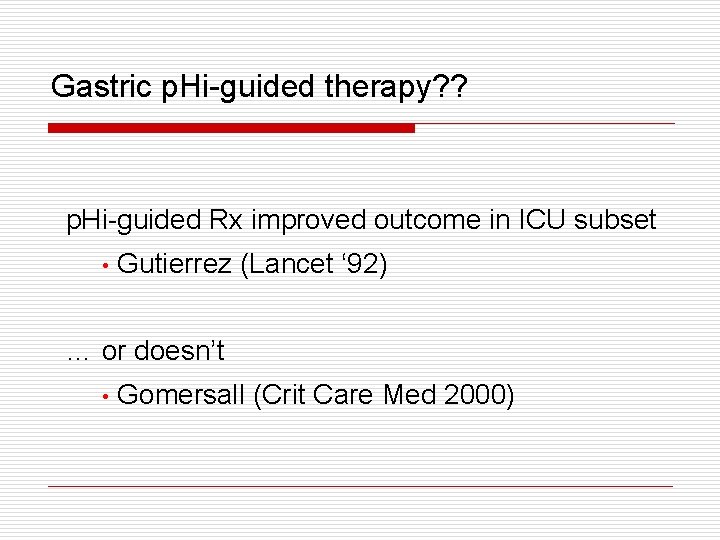 Gastric p. Hi-guided therapy? ? p. Hi-guided Rx improved outcome in ICU subset • Gastric p. Hi-guided therapy? ? p. Hi-guided Rx improved outcome in ICU subset •