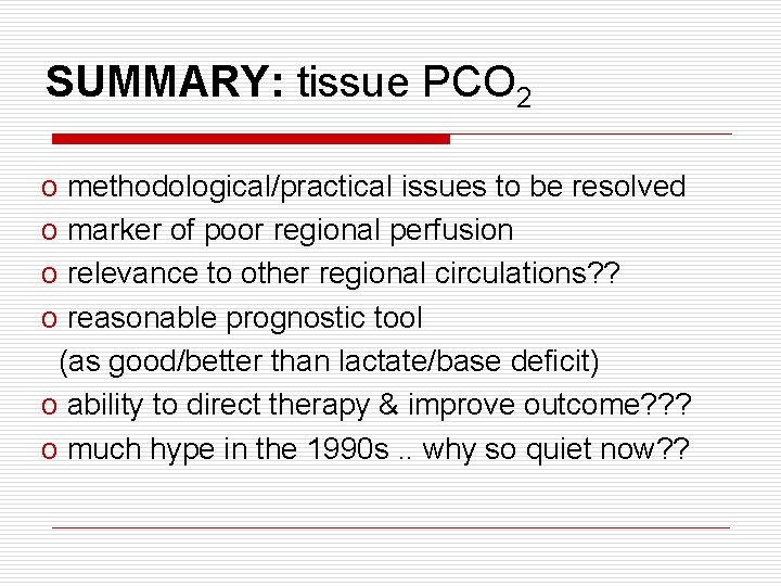 SUMMARY: tissue PCO 2 o methodological/practical issues to be resolved o marker of poor SUMMARY: tissue PCO 2 o methodological/practical issues to be resolved o marker of poor