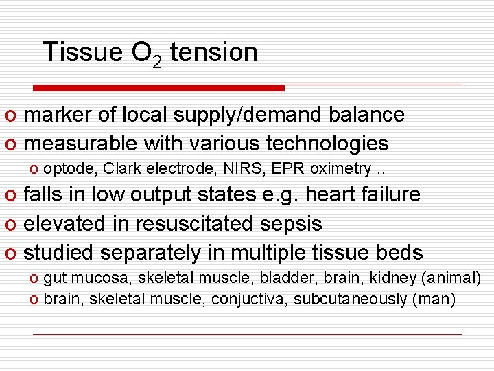 Tissue O 2 tension o marker of local supply/demand balance o measurable with various Tissue O 2 tension o marker of local supply/demand balance o measurable with various