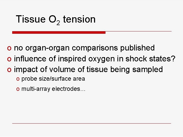 Tissue O 2 tension o no organ-organ comparisons published o influence of inspired oxygen Tissue O 2 tension o no organ-organ comparisons published o influence of inspired oxygen