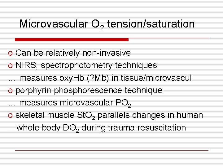 Microvascular O 2 tension/saturation o Can be relatively non-invasive o NIRS, spectrophotometry techniques … Microvascular O 2 tension/saturation o Can be relatively non-invasive o NIRS, spectrophotometry techniques …