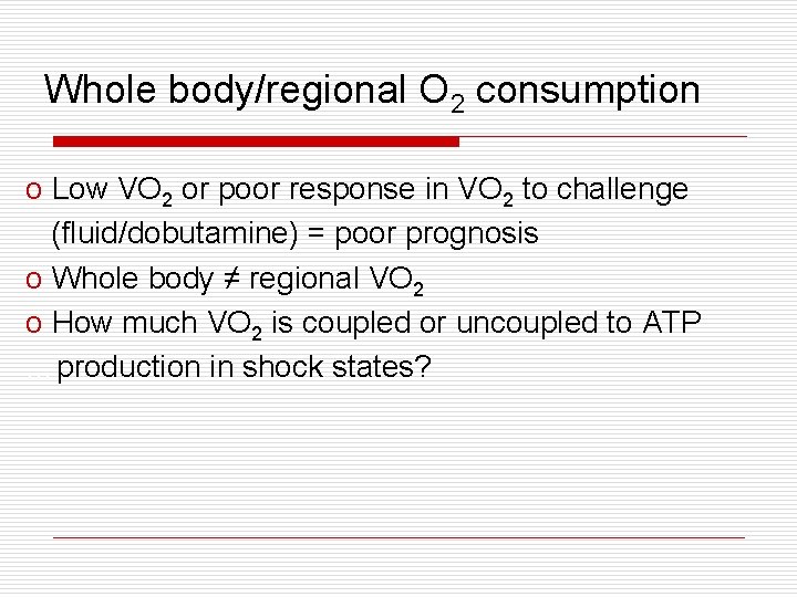 Whole body/regional O 2 consumption o Low VO 2 or poor response in VO Whole body/regional O 2 consumption o Low VO 2 or poor response in VO
