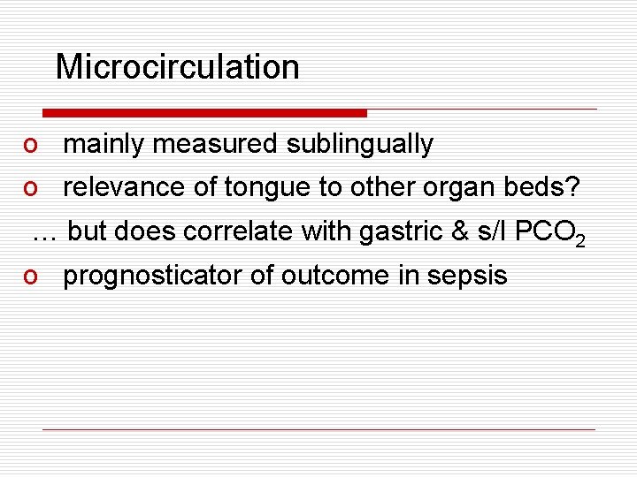 Microcirculation o mainly measured sublingually o relevance of tongue to other organ beds? … Microcirculation o mainly measured sublingually o relevance of tongue to other organ beds? …