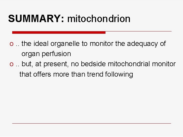 SUMMARY: mitochondrion o. . the ideal organelle to monitor the adequacy of organ perfusion SUMMARY: mitochondrion o. . the ideal organelle to monitor the adequacy of organ perfusion