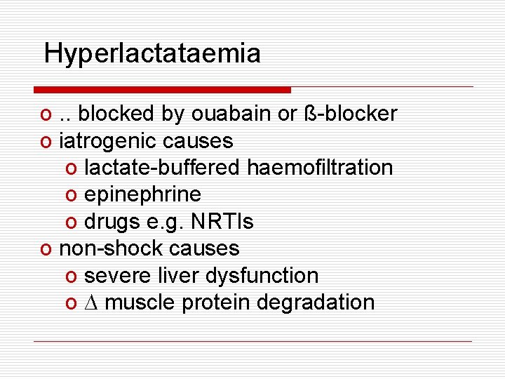 Hyperlactataemia o. . blocked by ouabain or ß-blocker o iatrogenic causes o lactate-buffered haemofiltration Hyperlactataemia o. . blocked by ouabain or ß-blocker o iatrogenic causes o lactate-buffered haemofiltration