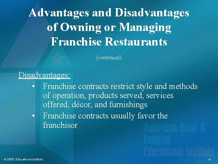 Advantages and Disadvantages of Owning or Managing Franchise Restaurants (continued) Disadvantages: • Franchise contracts
