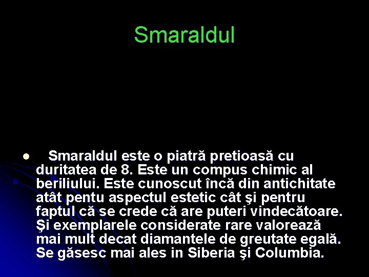 Smaraldul l Smaraldul este o piatră pretioasă cu duritatea de 8. Este un compus