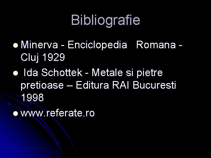 Bibliografie l Minerva - Enciclopedia Romana Cluj 1929 l Ida Schottek - Metale si