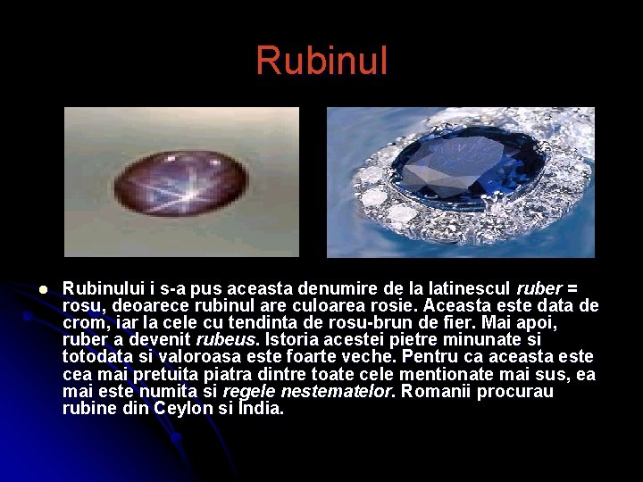 Rubinul l Rubinului i s-a pus aceasta denumire de la latinescul ruber = rosu,