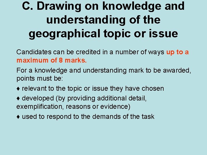 C. Drawing on knowledge and understanding of the geographical topic or issue Candidates can