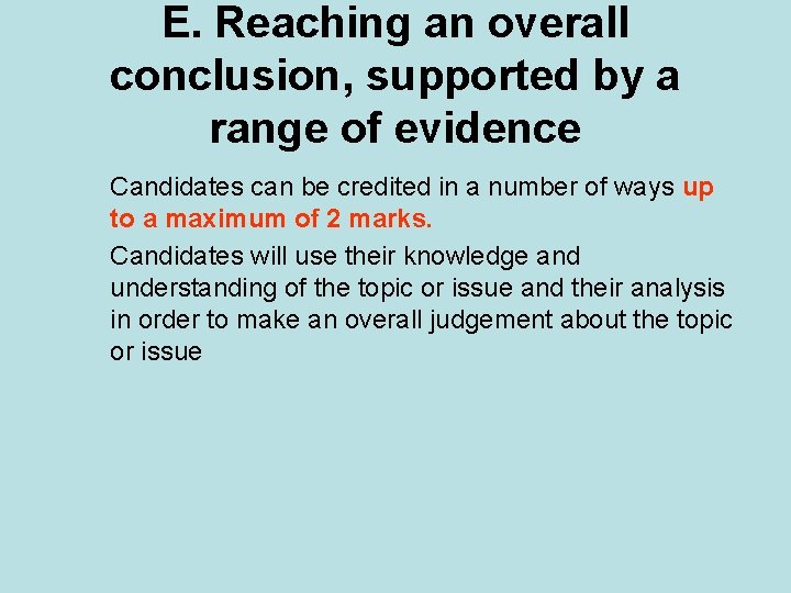 E. Reaching an overall conclusion, supported by a range of evidence Candidates can be