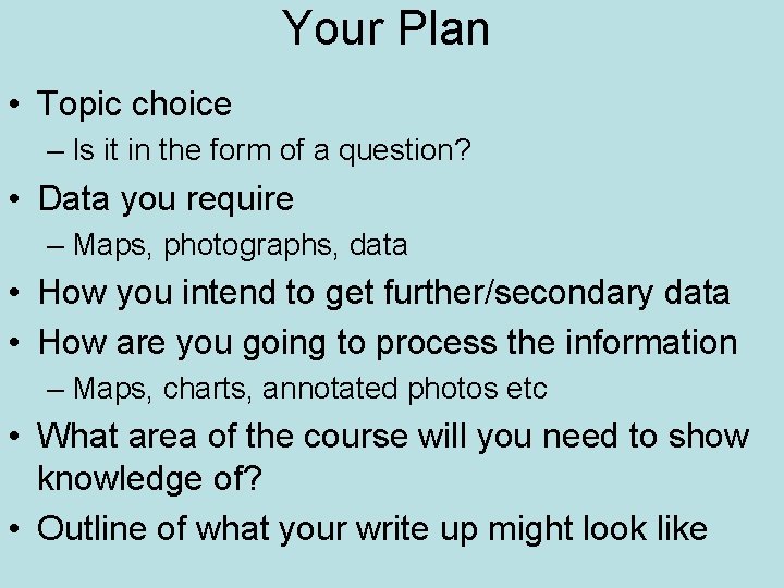 Your Plan • Topic choice – Is it in the form of a question?