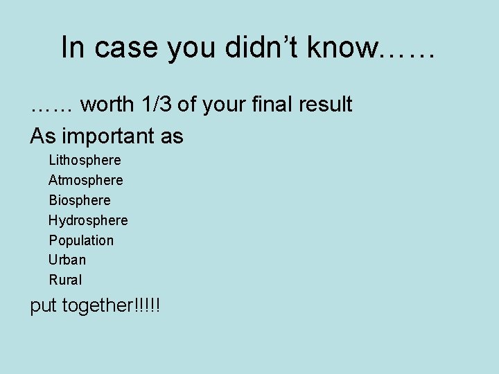 In case you didn’t know…… …… worth 1/3 of your final result As important