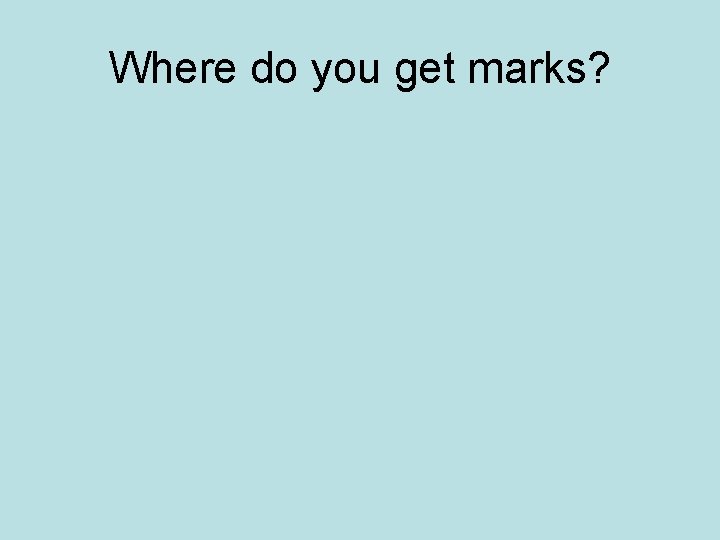 Where do you get marks? Total marks available 30 Carrying out research on a