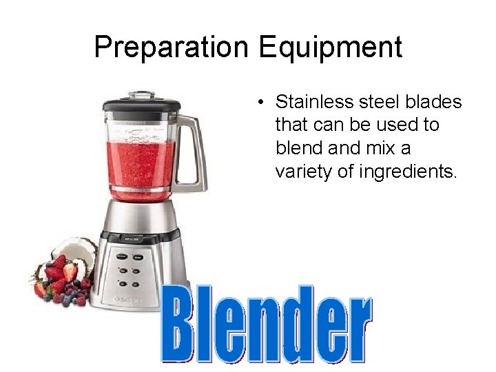 Preparation Equipment • Stainless steel blades that can be used to blend and mix