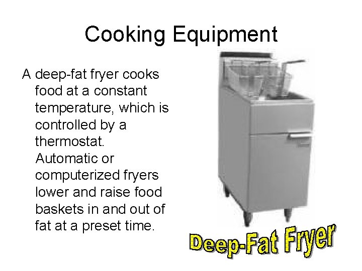 Cooking Equipment A deep-fat fryer cooks food at a constant temperature, which is controlled