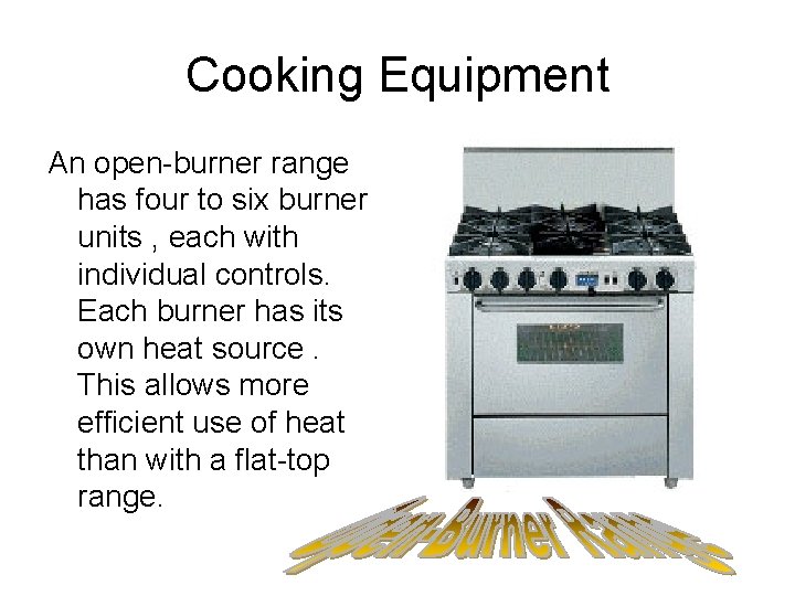 Cooking Equipment An open-burner range has four to six burner units , each with