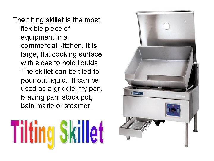 The tilting skillet is the most flexible piece of equipment in a commercial kitchen.