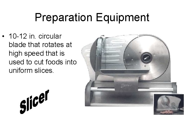 Preparation Equipment • 10 -12 in. circular blade that rotates at high speed that