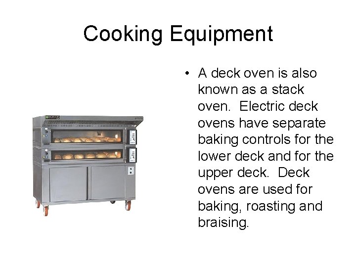 Cooking Equipment • A deck oven is also known as a stack oven. Electric