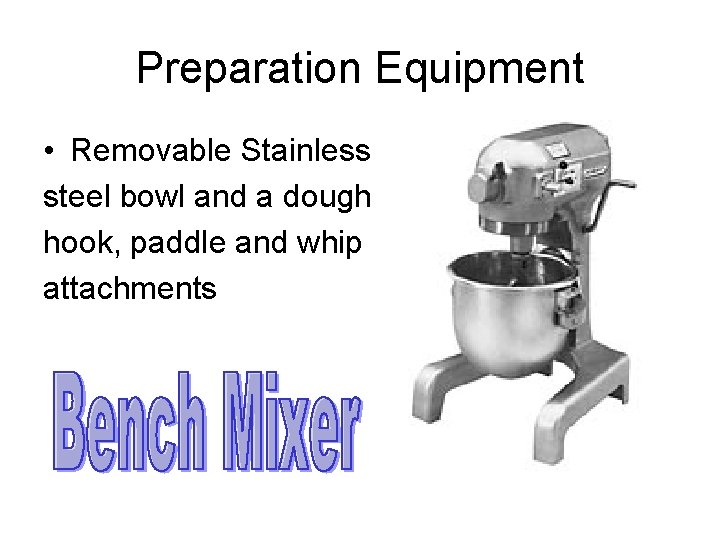 Preparation Equipment • Removable Stainless steel bowl and a dough hook, paddle and whip