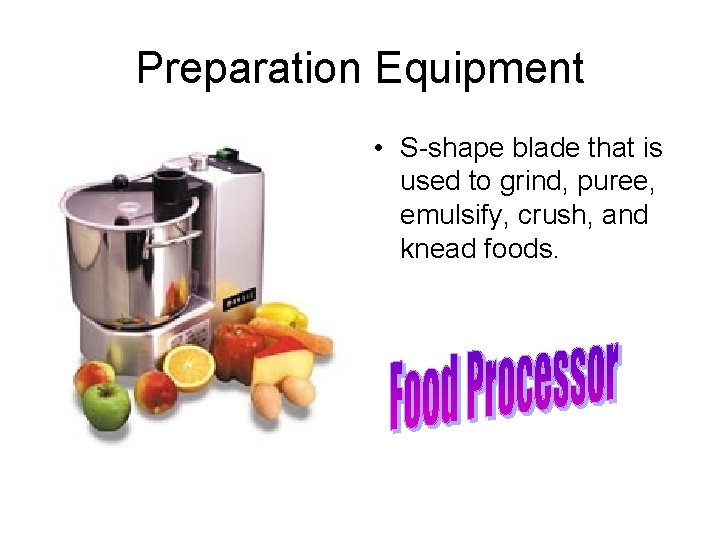 Preparation Equipment • S-shape blade that is used to grind, puree, emulsify, crush, and