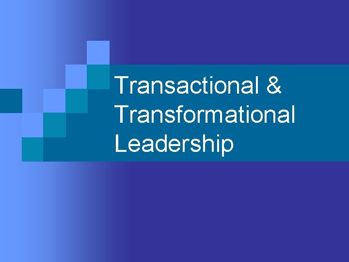 Transactional & Transformational Leadership 