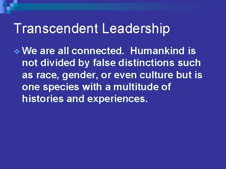 Transcendent Leadership v We are all connected. Humankind is not divided by false distinctions
