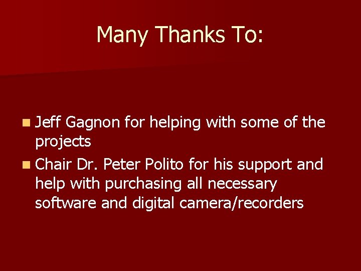 Many Thanks To: n Jeff Gagnon for helping with some of the projects n