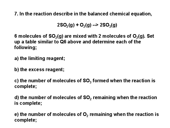 7. In the reaction describe in the balanced chemical equation, 2 SO 2(g) +