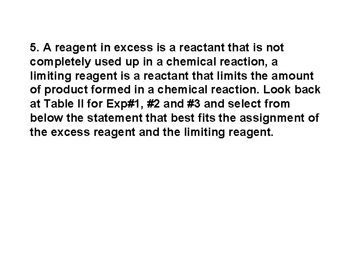 5. A reagent in excess is a reactant that is not completely used up