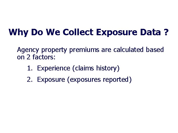 2018 Office of Risk Management Annual Conference Why Do We Collect Exposure Data ?