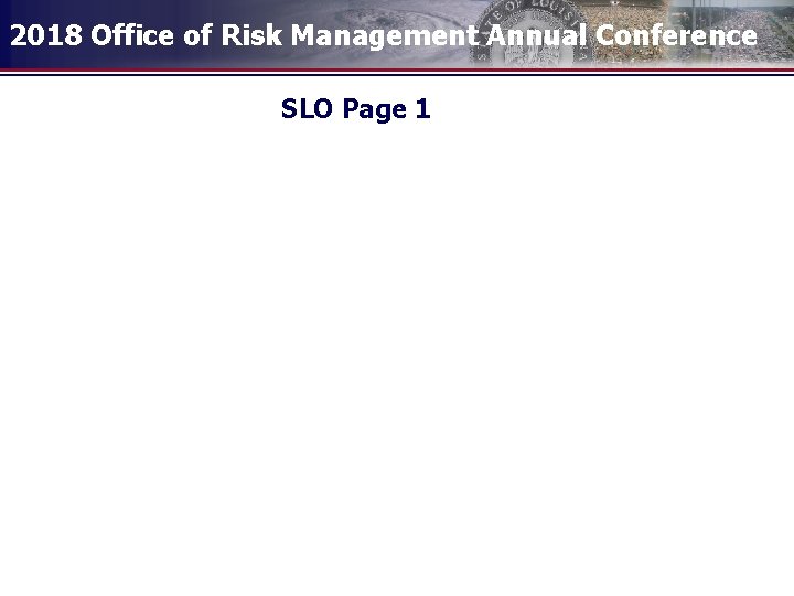 2018 Office of Risk Management Annual Conference SLO Page 1 