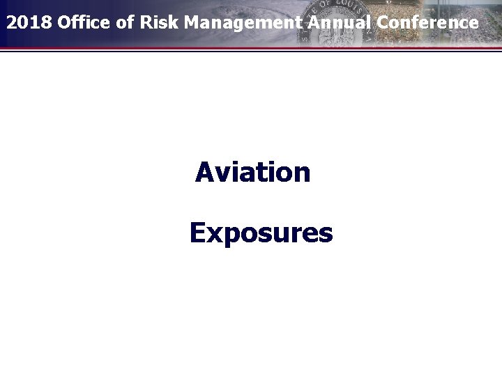 2018 Office of Risk Management Annual Conference Aviation Exposures 