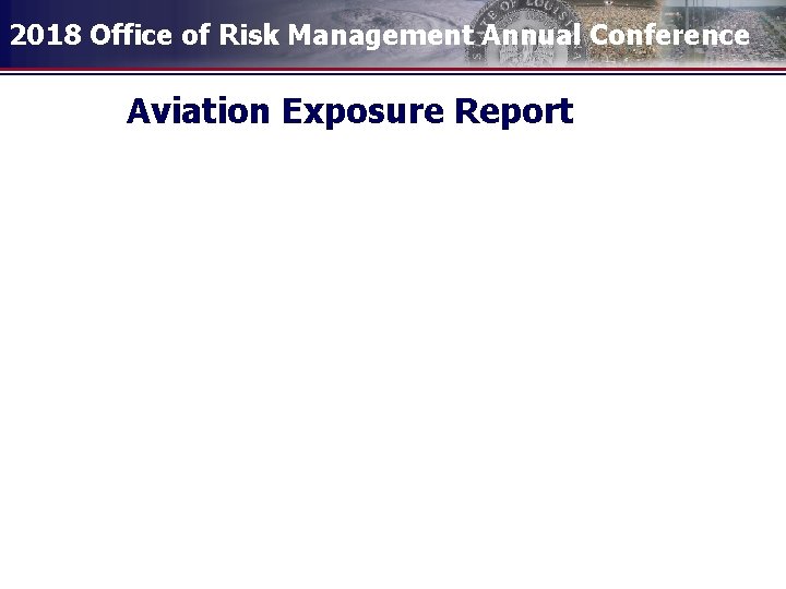 2018 Office of Risk Management Annual Conference Aviation Exposure Report 