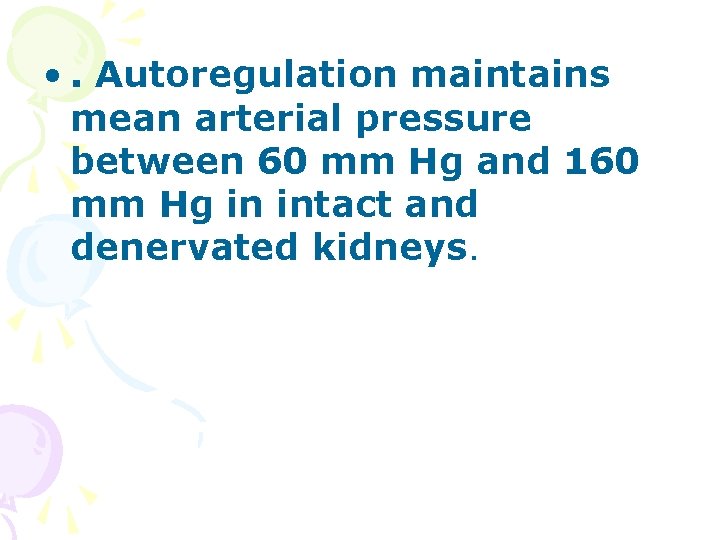  • . Autoregulation maintains mean arterial pressure between 60 mm Hg and 160