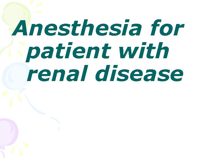 Anesthesia for patient with renal disease 