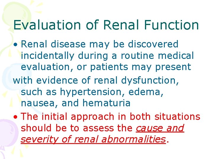 Evaluation of Renal Function • Renal disease may be discovered incidentally during a routine