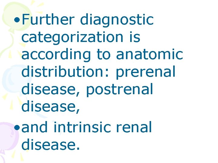  • Further diagnostic categorization is according to anatomic distribution: prerenal disease, postrenal disease,