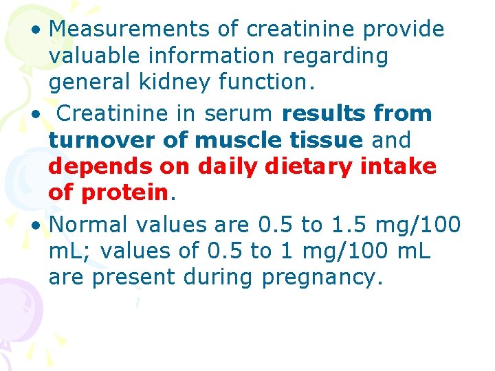  • Measurements of creatinine provide valuable information regarding general kidney function. • Creatinine