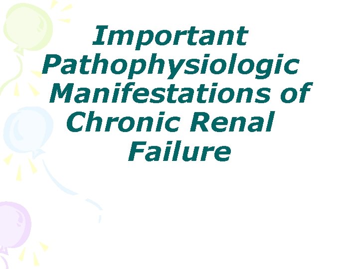 Important Pathophysiologic Manifestations of Chronic Renal Failure 