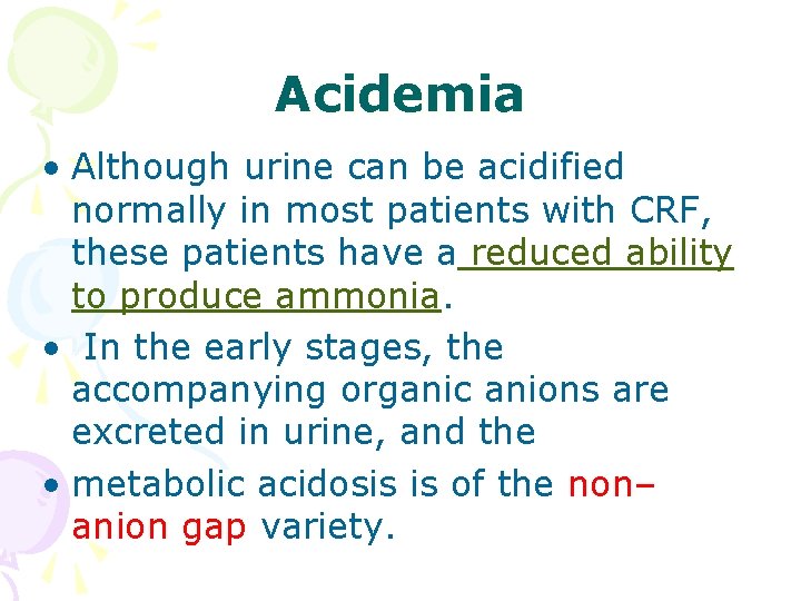 Acidemia • Although urine can be acidified normally in most patients with CRF, these